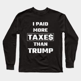 I Paid More Taxes Than Trump Long Sleeve T-Shirt